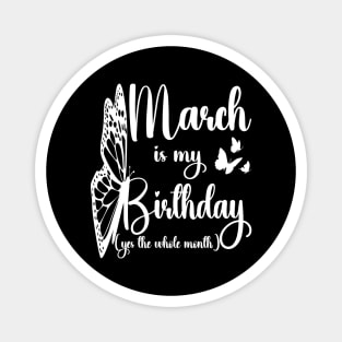 Funny March Is My Birthday Yes The Whole Month Birthday Magnet